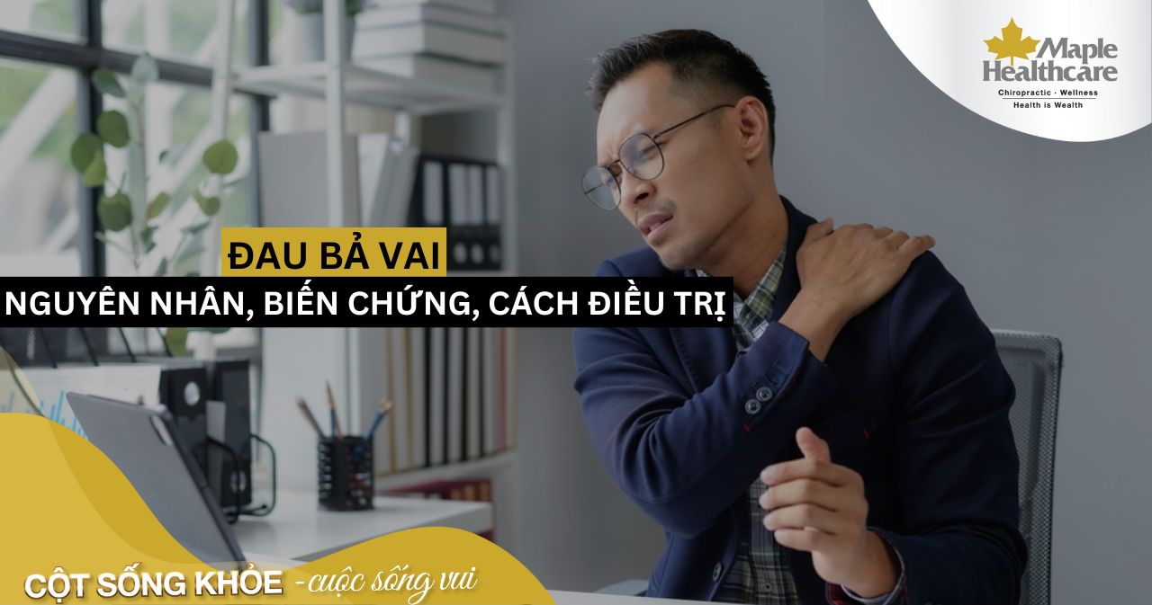 Đau bả vai nguyên nhân, biến chứng, cách điều trị hiệu quả